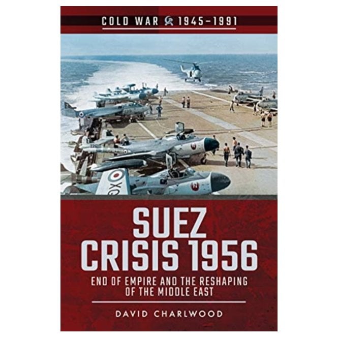 Cold War 1945-1991 Suez Crisis 1956: End of Empire and the Reshaping of the Middle East