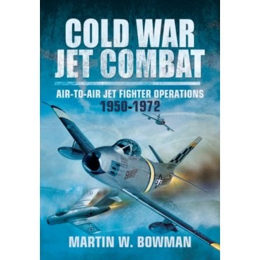 Cold War Jet Combat Air-to-Air Jet Fighter Operations 1950-1972