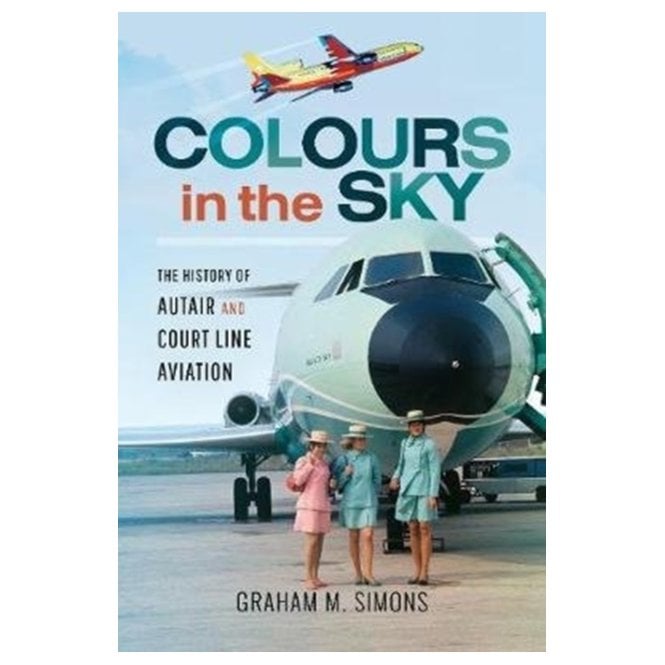 Colours in the Sky : The History of Autair and Court Line Aviation