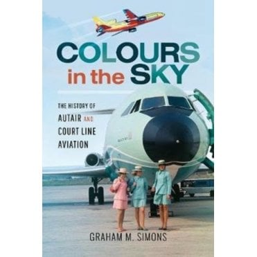 Colours in the Sky : The History of Autair and Court Line Aviation