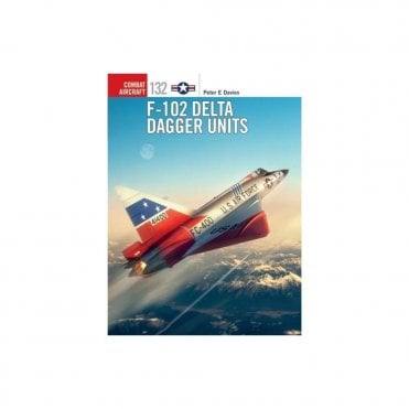 Combat Aircraft 132: F-102 Delta Dagger Units