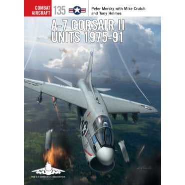 Combat Aircraft 135: A-7 Corsair II Units 1975-91