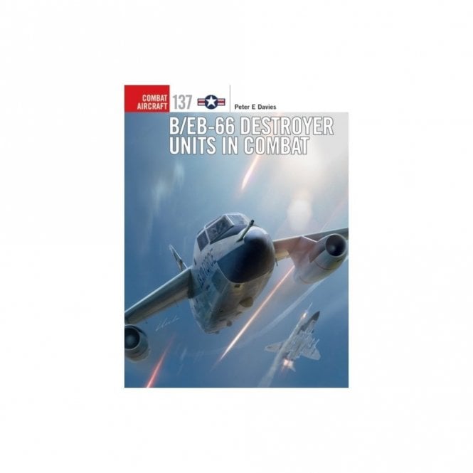 Combat Aircraft 137: B/EB-66 Destroyer Units in Combat