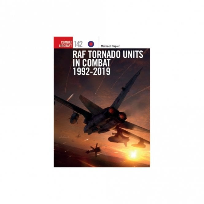Combat Aircraft 142: RAF Tornado Units in Combat 1992-2019