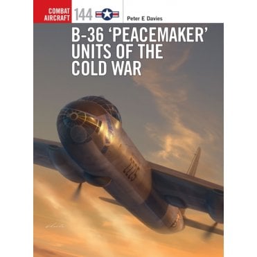 Combat Aircraft 144: B-36 Peacemaker Units of the Cold War
