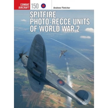 Combat Aircraft 150: Spitfire Photo-Recce Units of World War 2