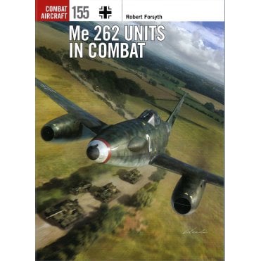 Combat Aircraft 155: Me 262 Units in Combat