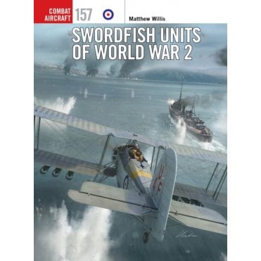 Combat Aircraft 157: Swordfish Units of World War 2
