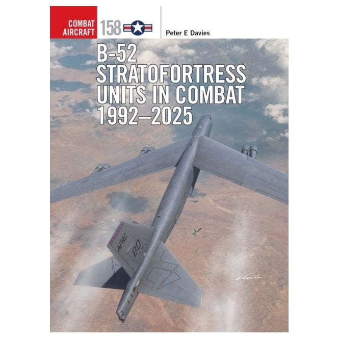 Combat Aircraft 158: B-52 Stratofortress Units in Combat 1992–2025