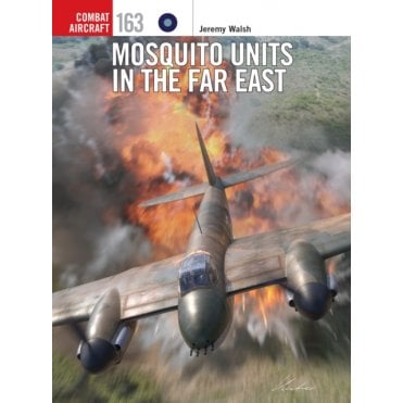 Combat Aircraft 163: Mosquito Units in the Far East
