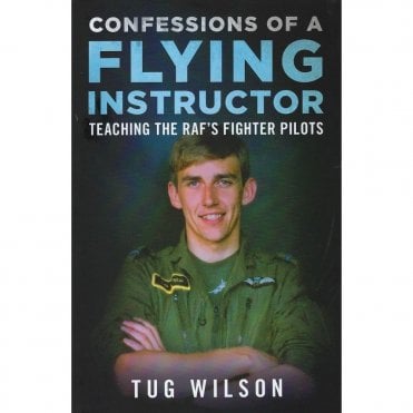 Confessions of a Flying Instructor - Teaching the RAF's Fighter Pilots
