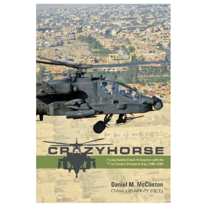Crazyhorse: Flying Apache Attack Helicopters with the 1st Cavalry Division in Iraq 2006-07