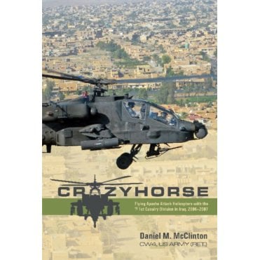 Crazyhorse: Flying Apache Attack Helicopters with the 1st Cavalry Division in Iraq 2006-07