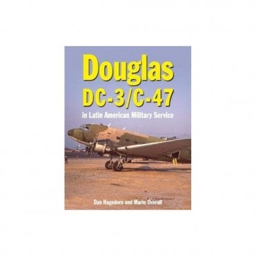 Douglas DC-3 - C-47: In Latin American Military Service