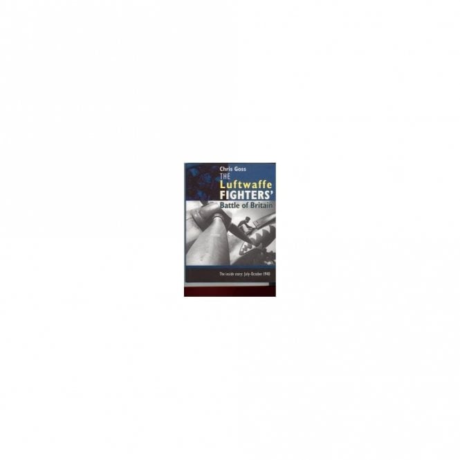 Luftwaffe Fighters Battle of Britain. The Inside Story: July-October 1940