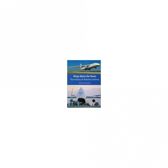 Wings Above the Planet: The History of Antonov Airlines