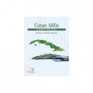 Cuban Migs: The Defenders of Castro's Air Force