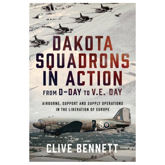 Dakota Squadrons in Action From D-Day to V.E. Day 