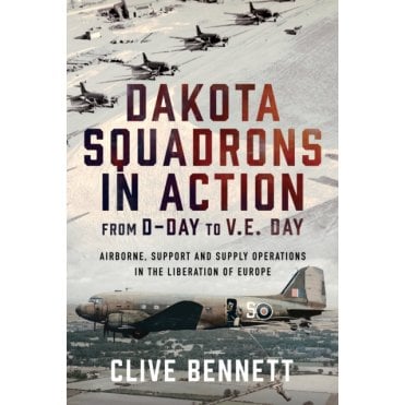 Dakota Squadrons in Action From D-Day to V.E. Day 