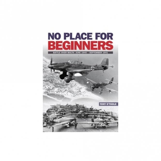 No Place For Beginners Battle Over Malta: June 1940-September 1941