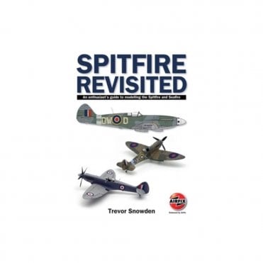 Spitfire Revisited An Enthusiast's guide to modelling the Spitfire and Seafire