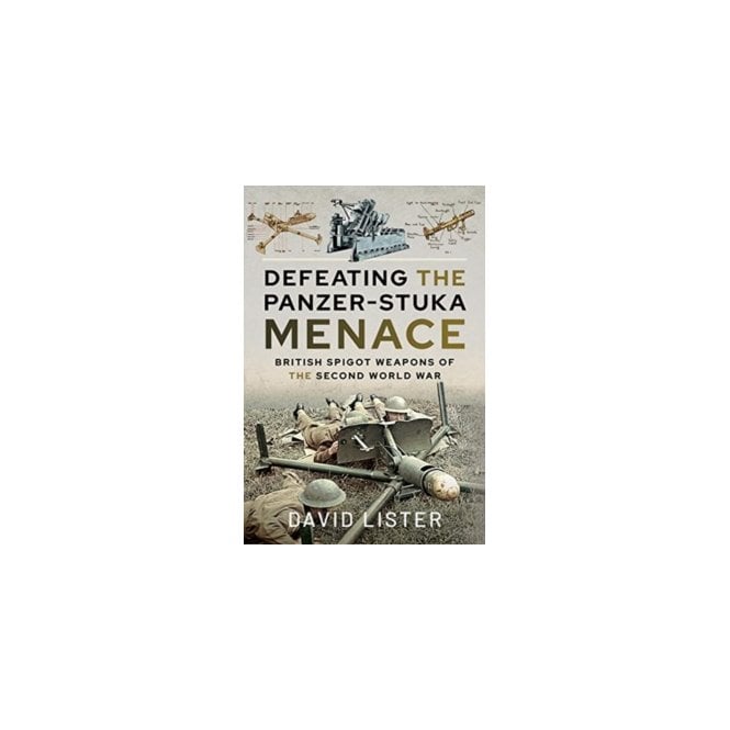 Defeating the Panzer-Stuka Menace: British Spigot Weapons of the Second World War