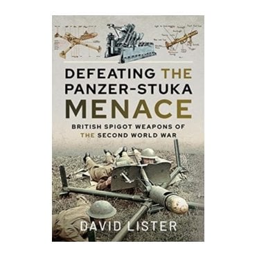 Defeating the Panzer-Stuka Menace: British Spigot Weapons of the Second World War