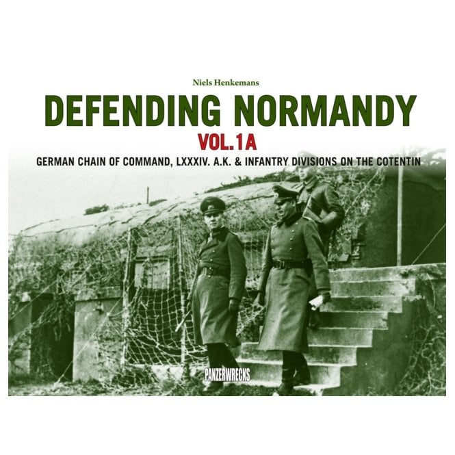Defending Normandy Vol.1A: German Chain of Command, LXXXIV. A.K. & Infantry Divisions on the Cotentin