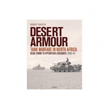 Desert Armour: Tank Warfare in North Africa - Beda Fomm to Operation Crusader 1940-41
