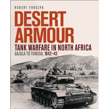 Desert Armour: Tank Warfare in North Africa - Gazala to Tunisia 1942-43