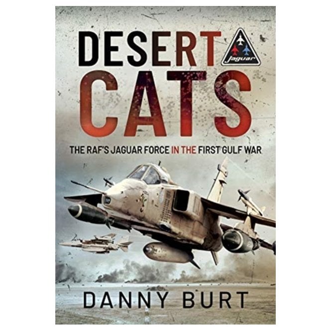 Desert Cats - The RAF's Jaguar Force in the First Gulf War