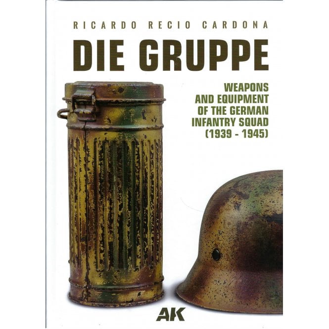 Die Gruppe - Weapons & Equipment of the German Infantry Squad 1939-45