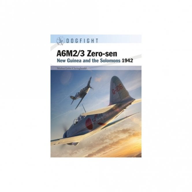 Dogfight 10: A6M2/3 Zero-sen - New Guinea and the Solomons 1942
