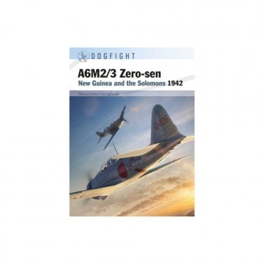Dogfight 10: A6M2/3 Zero-sen -  New Guinea and the Solomons 1942