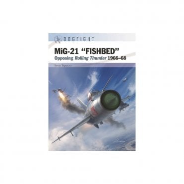 Dogfight 8: MiG-21 FISHBED Opposing Rolling Thunder 1966-68