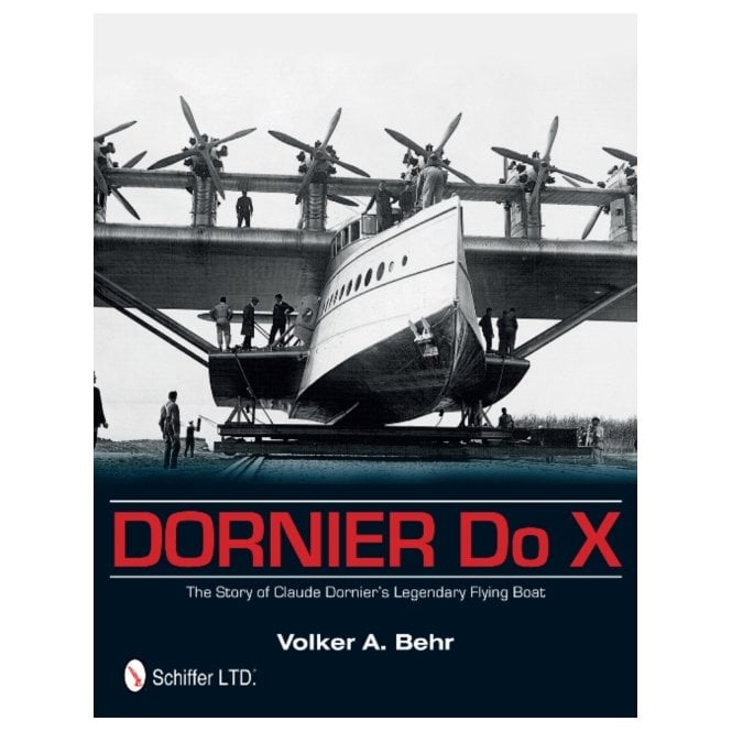Dornier Do X: The Story of Claude Dornier's Legendary Flying Boat