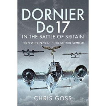 Dornier Do17 in the Battle of Britain - The Flying Pencil in the Spitfire Summer