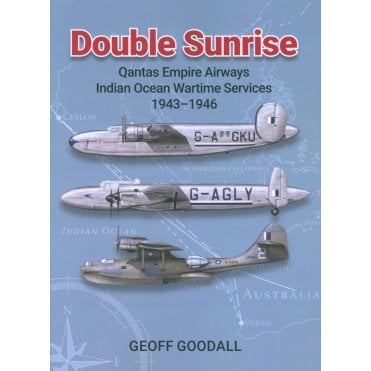 Double Sunrise: Qantas Empire Airways Indian Ocean Wartime Services 1943-46