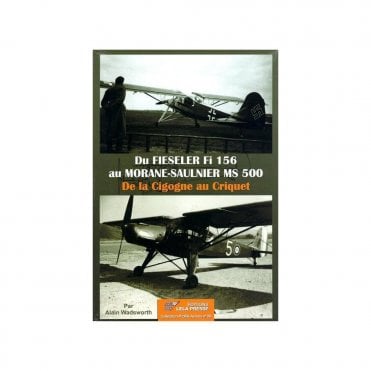Du Fieseler Fi 156 au Morane-Saulnier MS 500 - De la Cigogne au Criquet