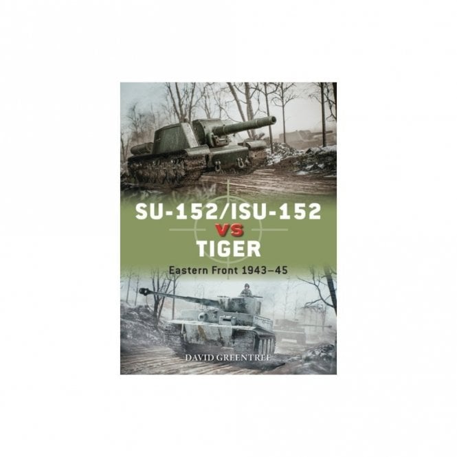 Duel 120: SU-152/ISU-152 vs Tiger - Eastern Front 1943-45