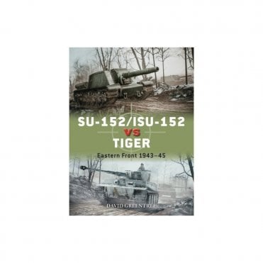 Duel 120: SU-152/ISU-152 vs Tiger - Eastern Front 1943-45