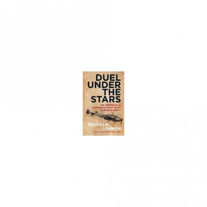Duel Under the Stars : The Memoir of a Luftwaffe Night Pilot in World War II