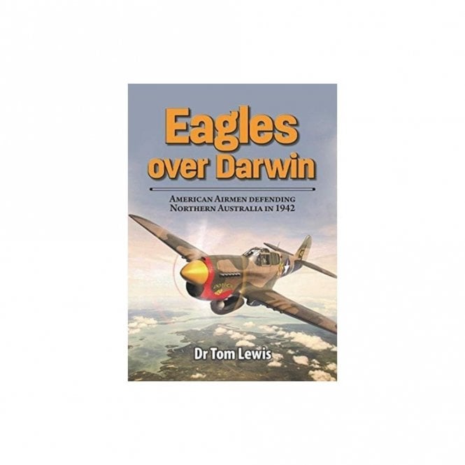 Eagles Over Darwin: American Airmen Defending Northern Australia in 1942