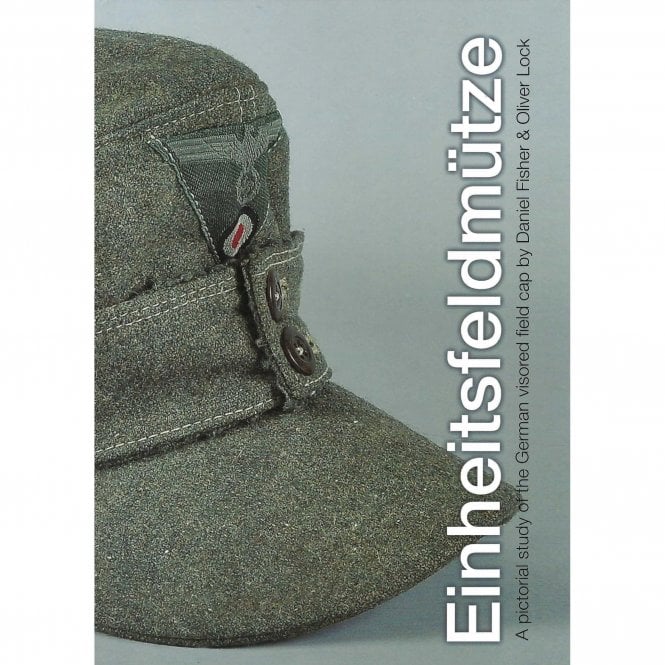Einheitsfeldmutze: A Pictorial Study of the German Visored Field Cap