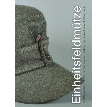 Einheitsfeldmutze: A Pictorial Study of the German Visored Field Cap