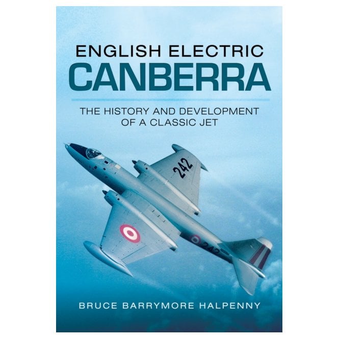 English Electric Canberra - History and Development of a Classic Jet
