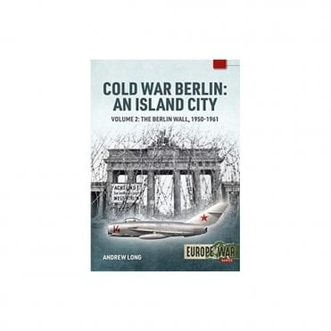 Europe@War 12: Cold War Berlin - An Island City Vol.2 The Berlin wall 1950-61