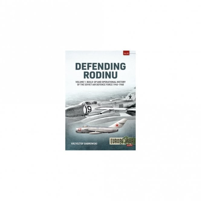 Europe@War 20: Defending Rodinu Vol.1 - Build-up and Operational History of the Soviet Air Defence Force 1945-60