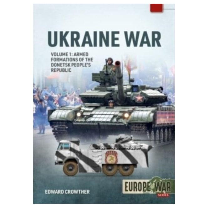 Europe@War 21: War in Ukraine Vol.1 - Armed Formations of the Donetsk Peoples Republic 2014-22