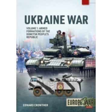 Europe@War 21: War in Ukraine Vol.1 - Armed Formations of the Donetsk Peoples Republic 2014-22